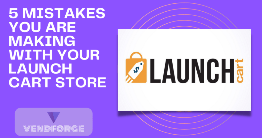 5-mistakes-you-are-making-with-your-launchcart-store-1